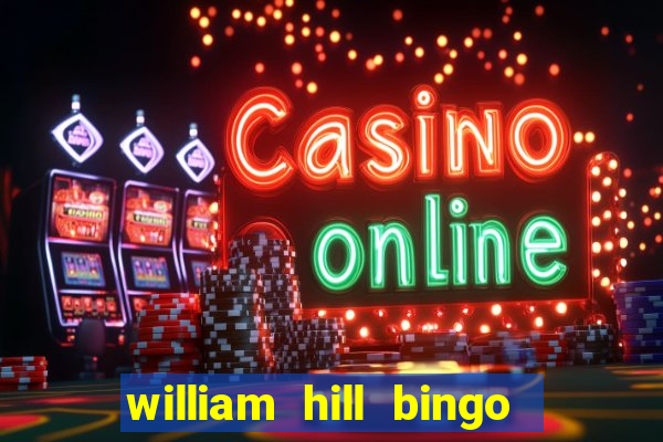 william hill bingo refer a friend