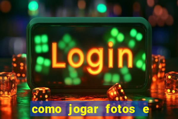 como jogar fotos e videos na nuvem