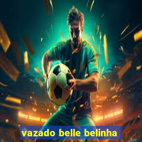 vazado belle belinha