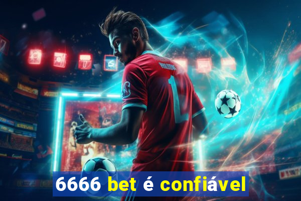 6666 bet é confiável