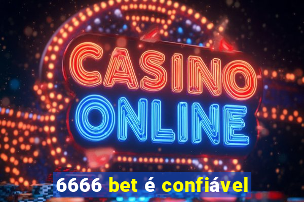 6666 bet é confiável