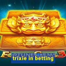 trixie in betting