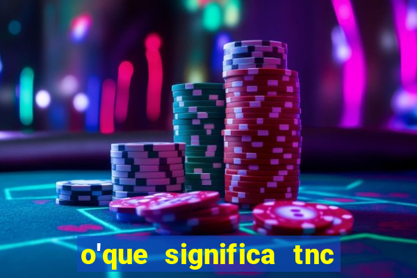 o'que significa tnc na giria