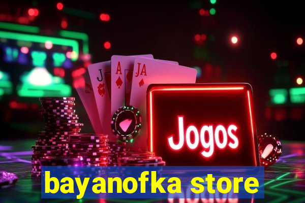 bayanofka store