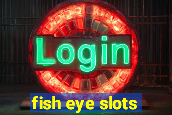 fish eye slots