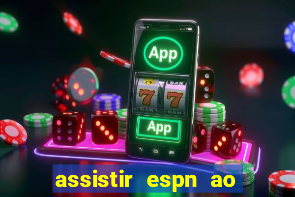 assistir espn ao vivo online gratis