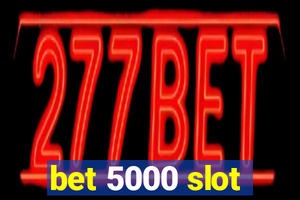 bet 5000 slot