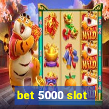 bet 5000 slot