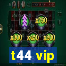 t44 vip