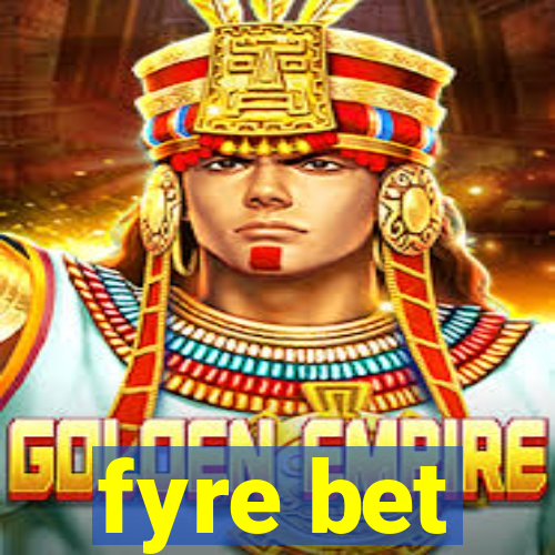 fyre bet