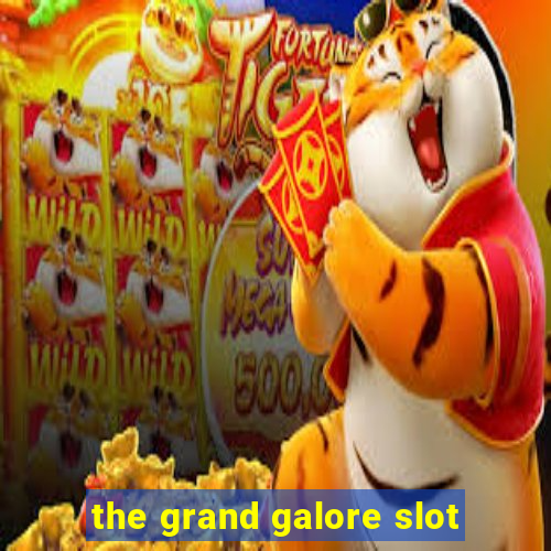 the grand galore slot