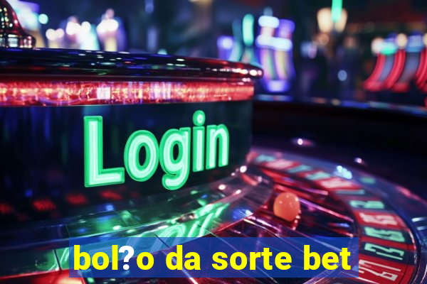 bol?o da sorte bet