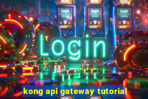 kong api gateway tutorial