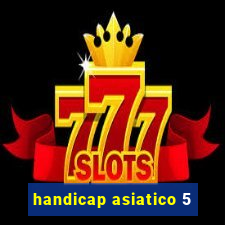 handicap asiatico 5