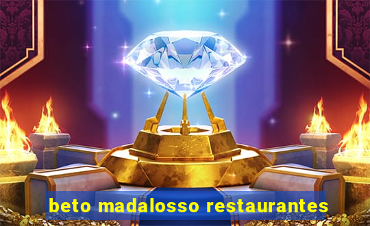 beto madalosso restaurantes