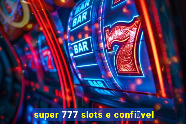 super 777 slots e confi谩vel