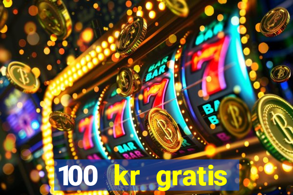 100 kr gratis casino uten innskudd