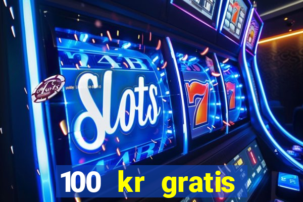 100 kr gratis casino uten innskudd