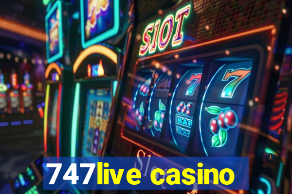 747live casino