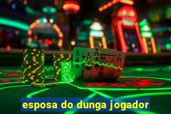 esposa do dunga jogador