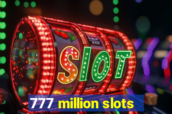 777 million slots