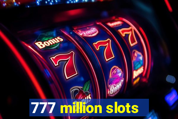 777 million slots