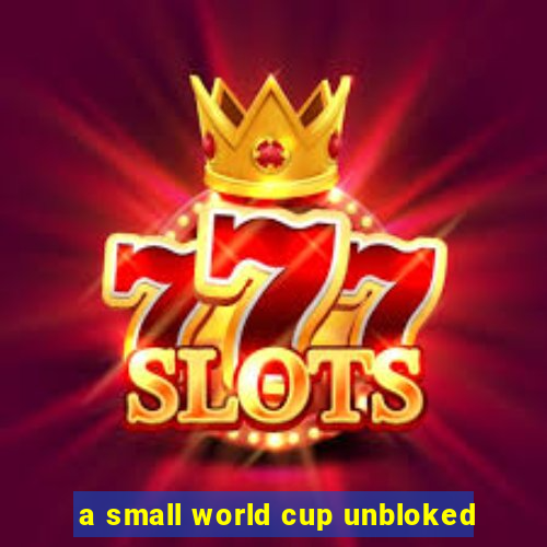 a small world cup unbloked