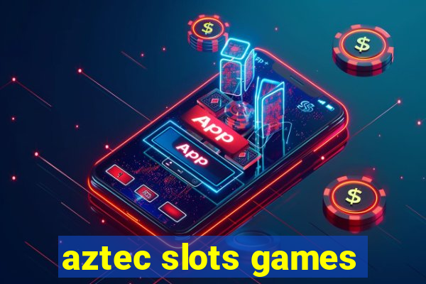 aztec slots games