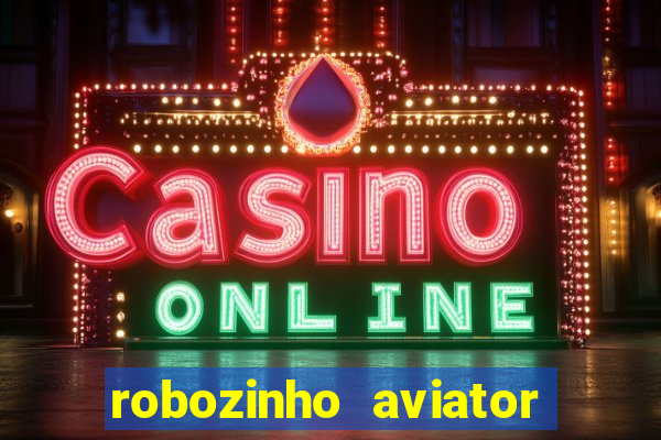 robozinho aviator bet nacional