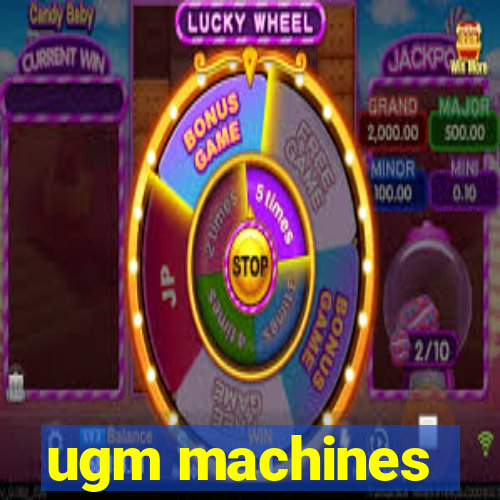 ugm machines