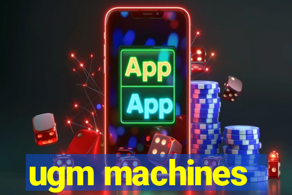 ugm machines