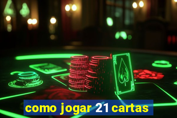 como jogar 21 cartas