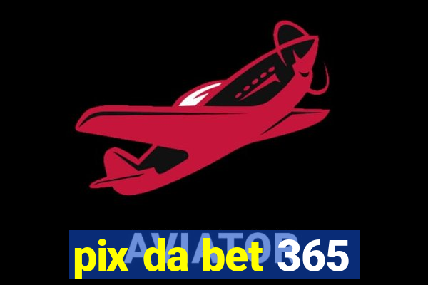 pix da bet 365