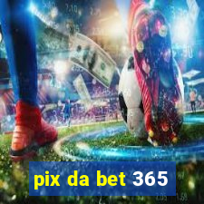 pix da bet 365