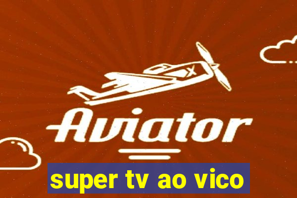 super tv ao vico