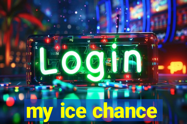 my ice chance