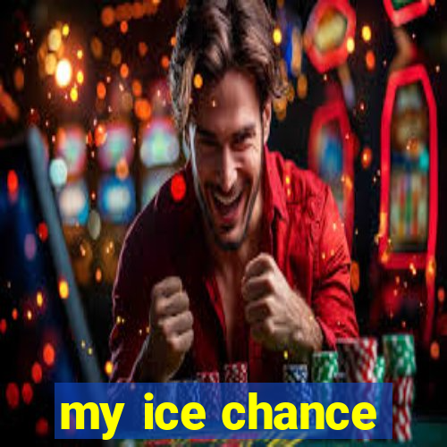 my ice chance