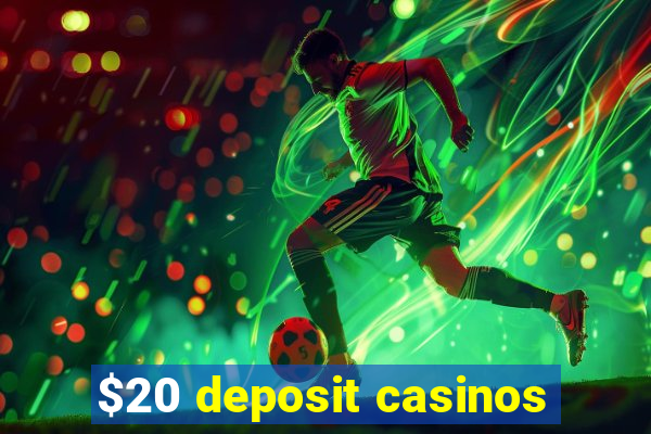 $20 deposit casinos