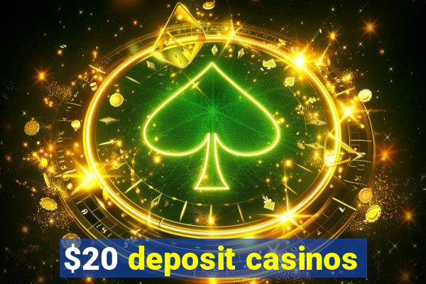 $20 deposit casinos