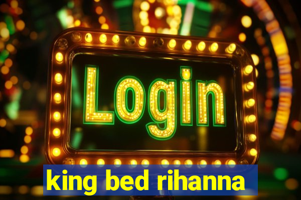 king bed rihanna