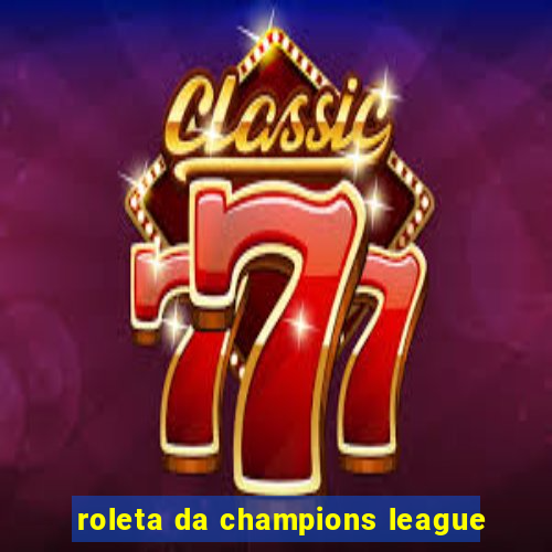 roleta da champions league