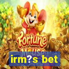 irm?s bet