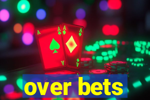 over bets