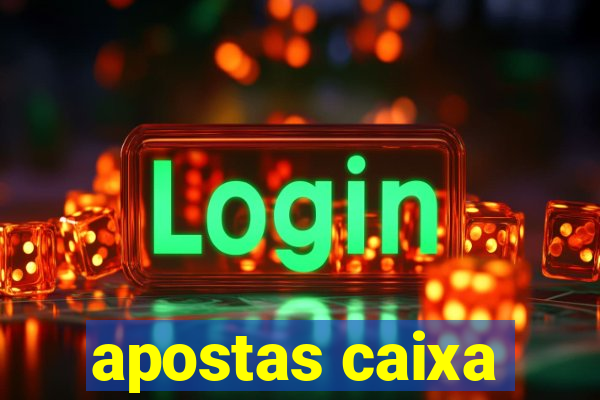 apostas caixa