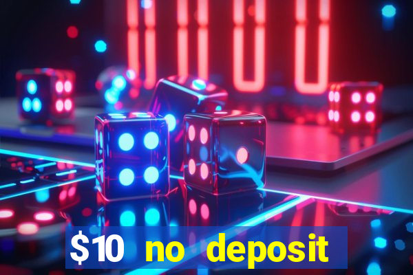 $10 no deposit casino bonus