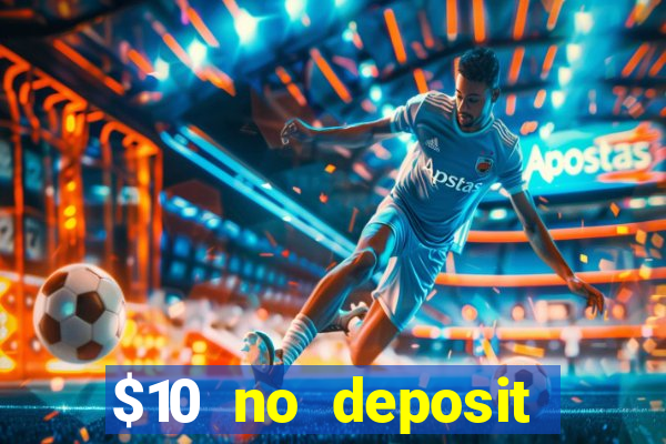 $10 no deposit casino bonus