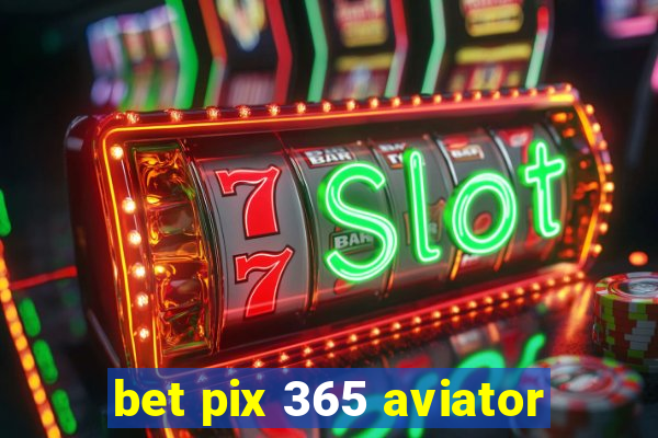 bet pix 365 aviator