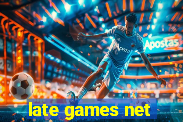 late games net