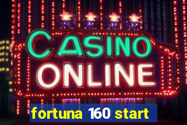 fortuna 160 start