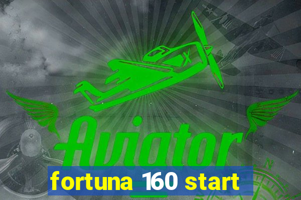 fortuna 160 start